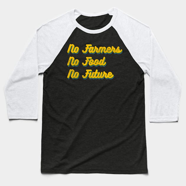 No farmers no food no future! Baseball T-Shirt by Prita_d